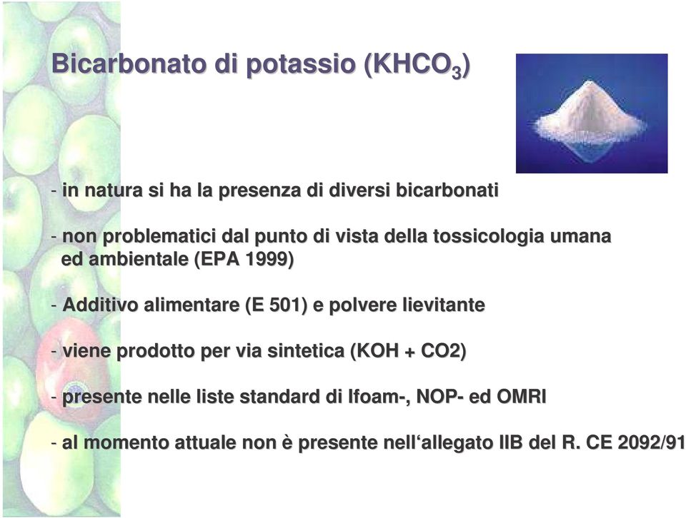 alimentare (E 501) e polvere lievitante - viene prodotto per via sintetica (KOH + CO2) - presente