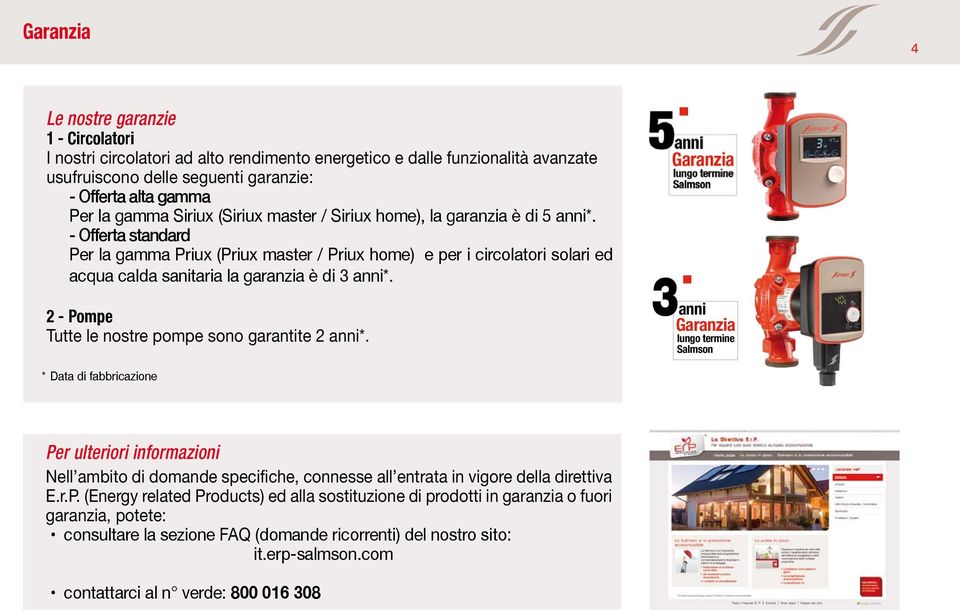 - Offerta standard Per la gamma Priux (Priux master / Priux home) e per i circolatori solari ed acqua calda sanitaria la garanzia è di 3 anni*. 2 - Pompe Tutte le nostre pompe sono garantite 2 anni*.