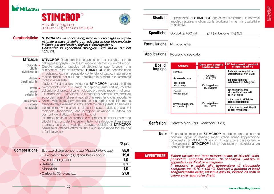 MIPAF n.8 del 13/9/99). STIMCROP è un concime organico in microscaglie, estratto dall alga Ascophyllum nodosum raccolta nei mari del nord Europa.