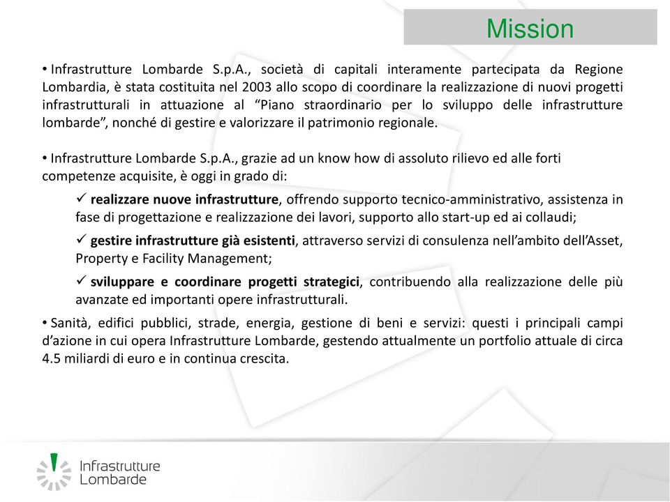 straordinario per lo sviluppo delle infrastrutture lombarde, nonché di gestire e valorizzare il patrimonio regionale. Infrastrutture Lombarde S.p.A.