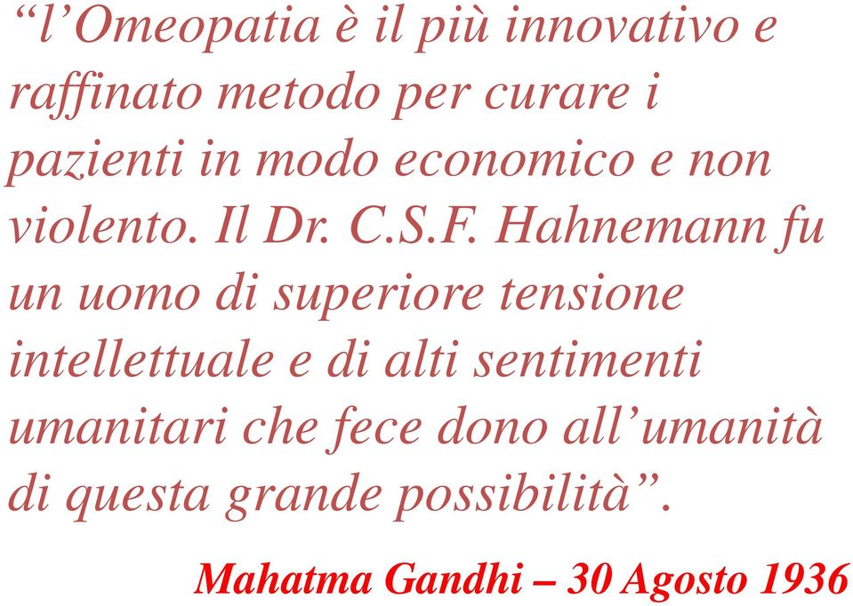 Hahnemann fu un uomo di superiore tensione intellettuale e di alti