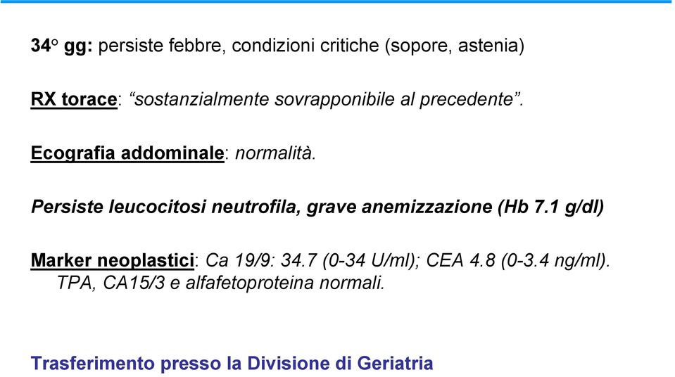 Persiste leucocitosi neutrofila, grave anemizzazione (Hb 7.