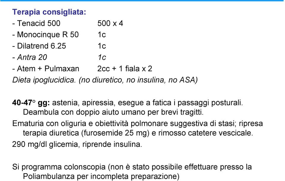 (no diuretico, no insulina, no ASA) 40-47 gg: astenia, apiressia, esegue a fatica i passaggi posturali.