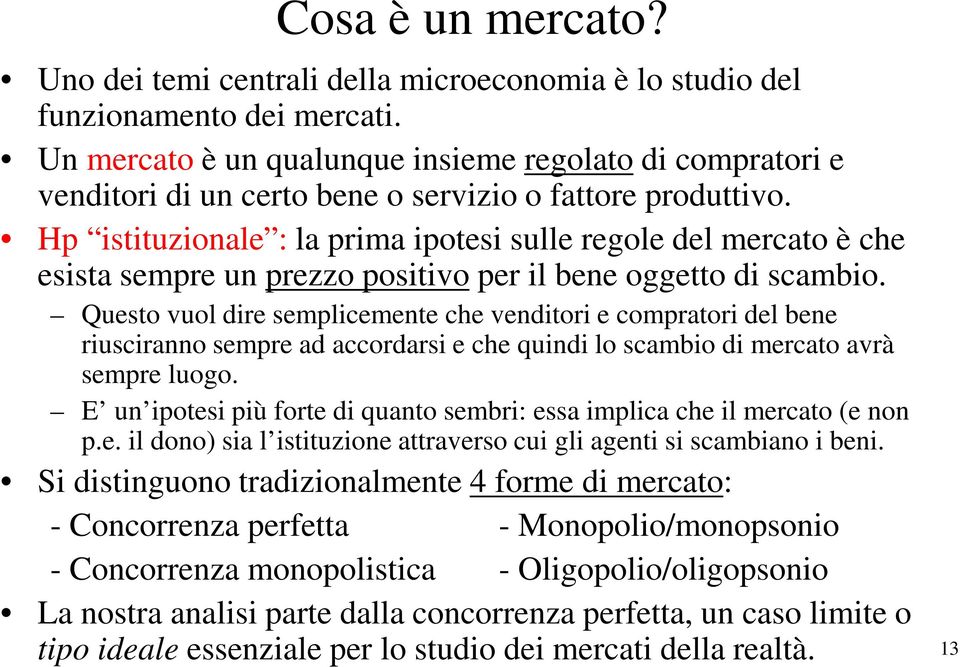 Hp istituzionale : la prima ipotesi sulle regole del mercato è che esista sempre un prezzo positivo per il bene oggetto di scambio.