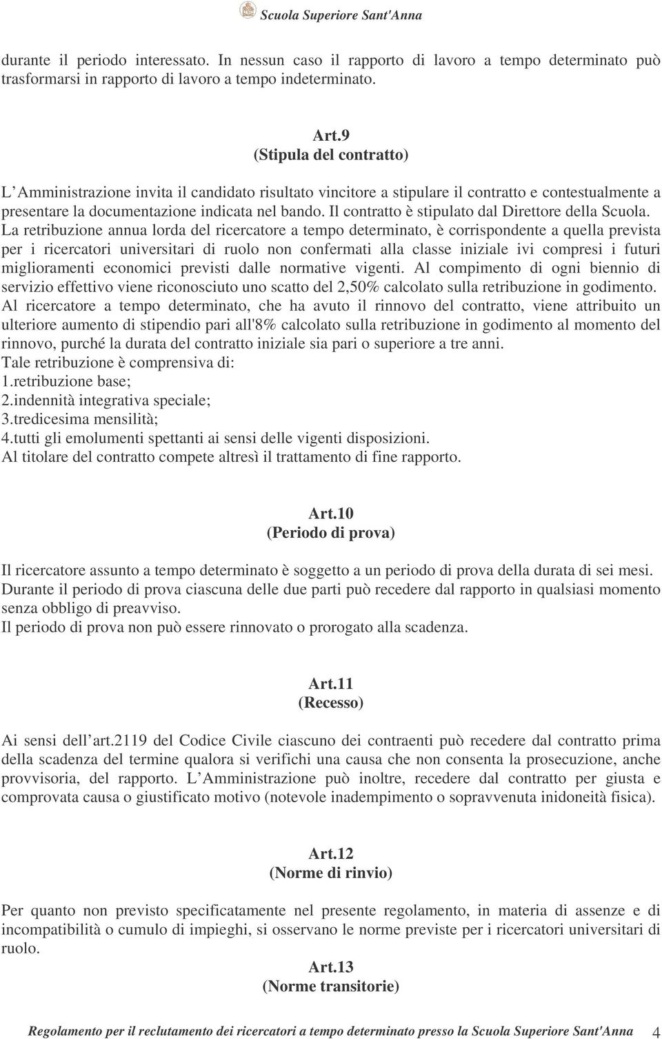 Il contratto è stipulato dal Direttore della Scuola.