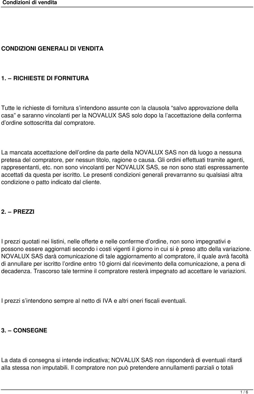 conferma d ordine sottoscritta dal compratore. La mancata accettazione dell ordine da parte della NOVALUX SAS non dà luogo a nessuna pretesa del compratore, per nessun titolo, ragione o causa.