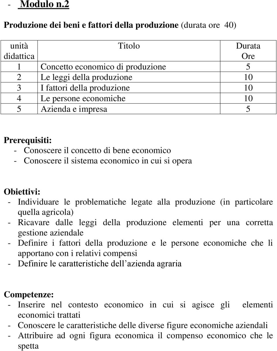 Azienda e impresa 5 - Conoscere il concetto di bene economico - Conoscere il sistema economico in cui si opera - Individuare le problematiche legate alla produzione (in particolare quella agricola) -