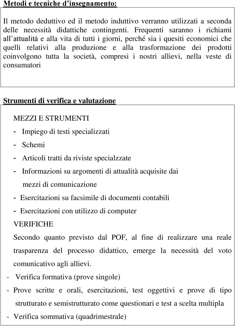 società, compresi i nostri allievi, nella veste di consumatori Strumenti di verifica e valutazione MEZZI E STRUMENTI - Impiego di testi specializzati - Schemi - Articoli tratti da riviste