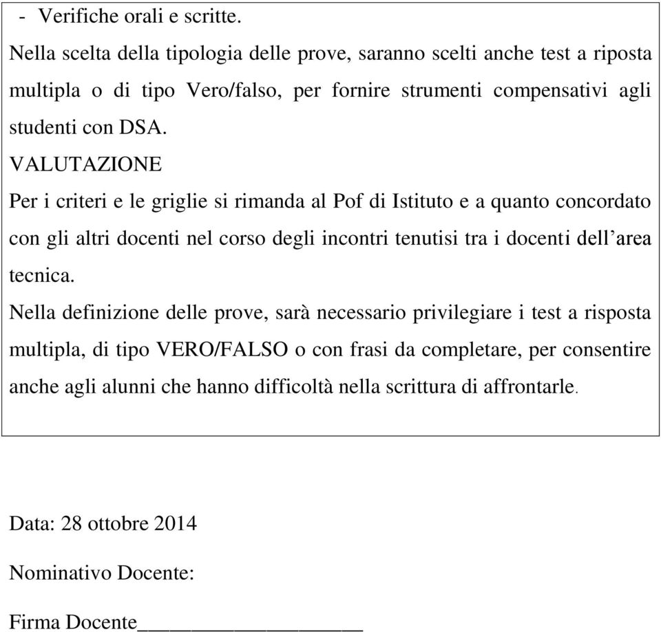 DSA. VALUTAZIONE Per i criteri e le griglie si rimanda al Pof di Istituto e a quanto concordato con gli altri docenti nel corso degli incontri tenutisi tra i