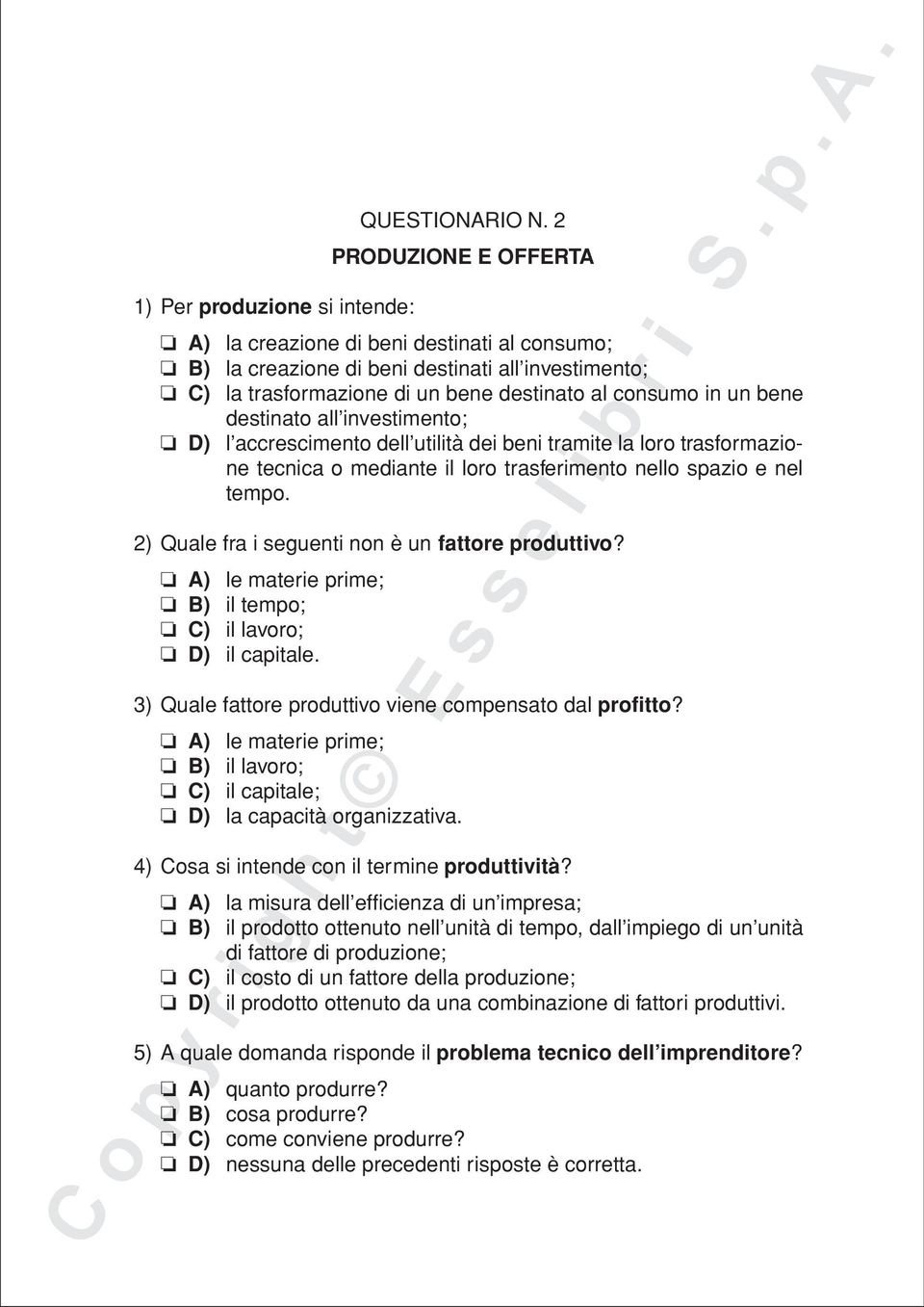 investimento; D) l accrescimento dell utilità dei beni tramite la loro trasformazione tecnica o mediante il loro trasferimento nello spazio e nel tempo.