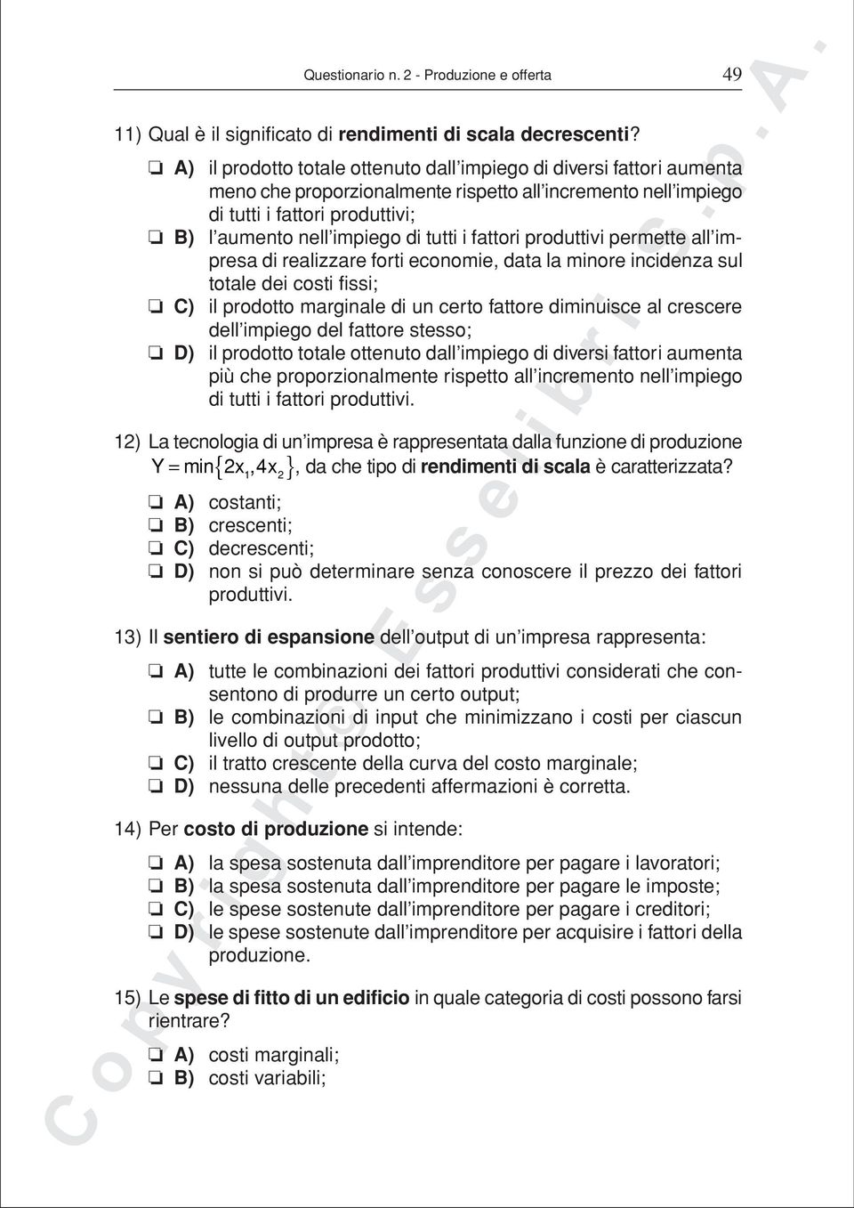 tutti i fattori produttivi permette all impresa di realizzare forti economie, data la minore incidenza sul totale dei costi fissi; C) il prodotto marginale di un certo fattore diminuisce al crescere