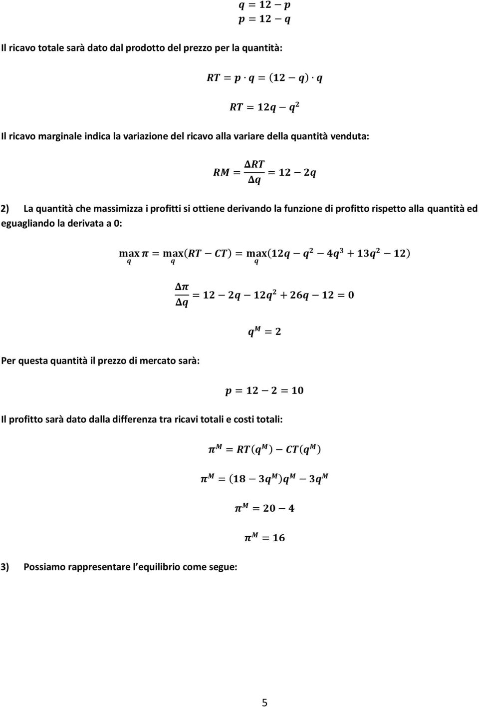 di profitto rispetto alla quantità ed eguagliando la derivata a 0: Per questa quantità il prezzo di mercato sarà: Il