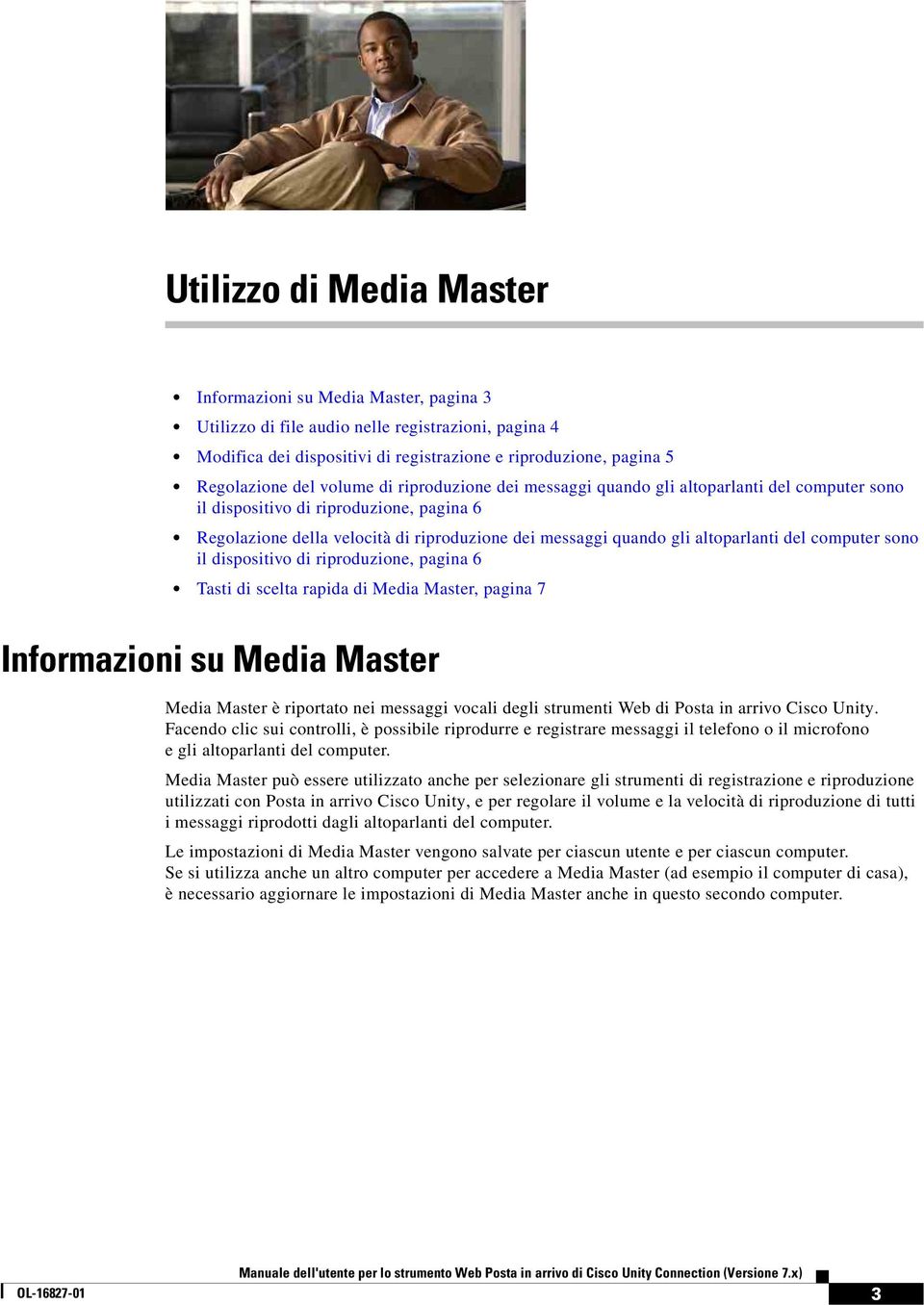 del computer sono il dispositivo di riproduzione, pagina 6 Tasti di scelta rapida di Media Master, pagina 7 Informazioni su Media Master Media Master è riportato nei messaggi vocali degli strumenti