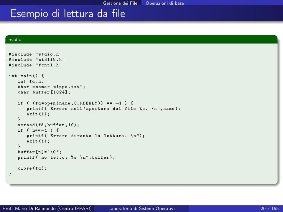 txt "; char buffer [1024]; if ( (fd=open (name, O_RDONLY )) == 1 ) { printf (" Errore nell ' apertura del file %s.