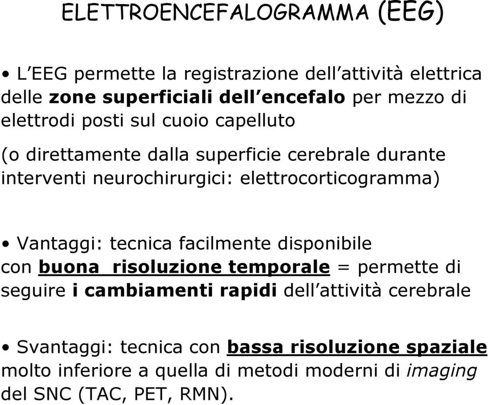 elettrocorticogramma) Vantaggi: tecnica facilmente disponibile con buona risoluzione temporale = permette di seguire i cambiamenti