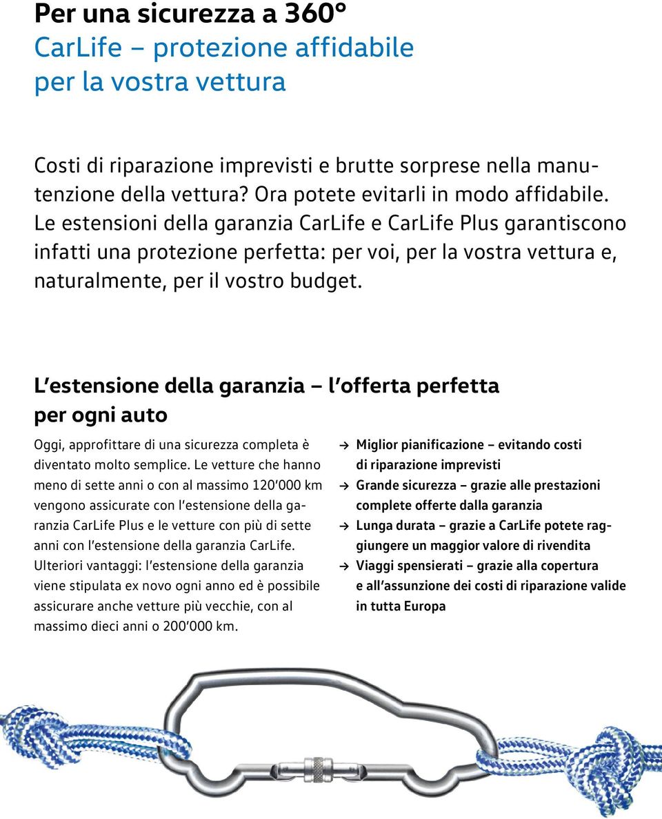 L estensione della garanzia l offerta perfetta per ogni auto Oggi, approfittare di una sicurezza completa è diventato molto semplice.