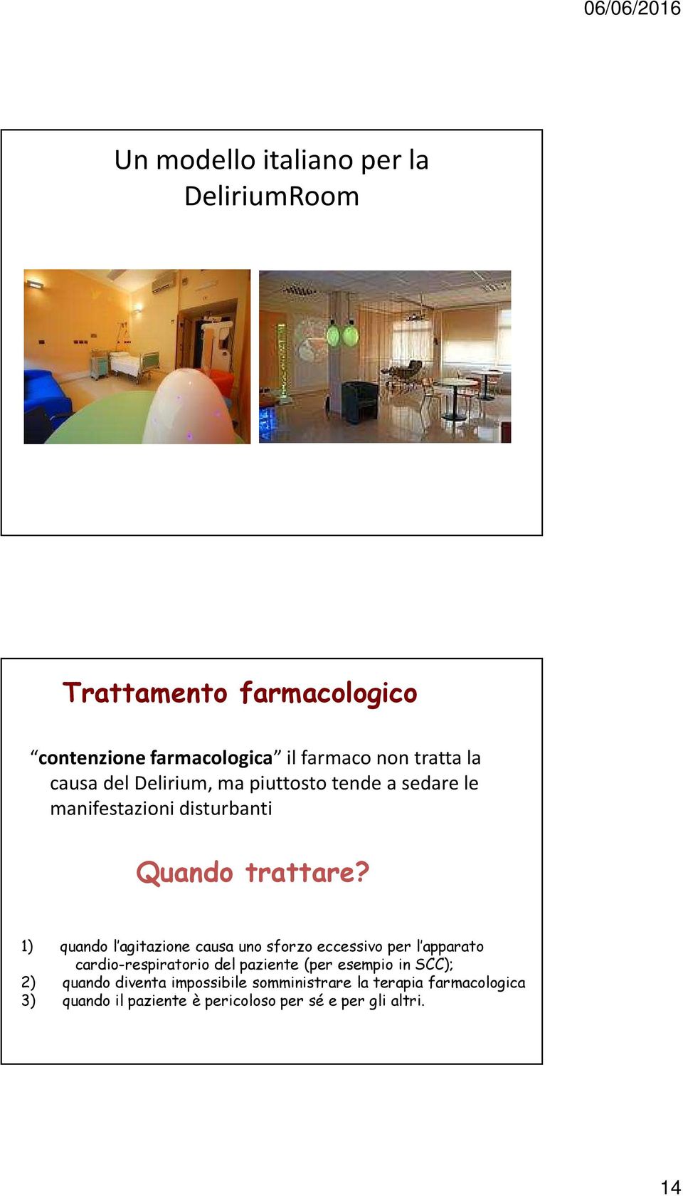 1) quando l agitazione causa uno sforzo eccessivo per l apparato cardio-respiratorio del paziente (per esempio in