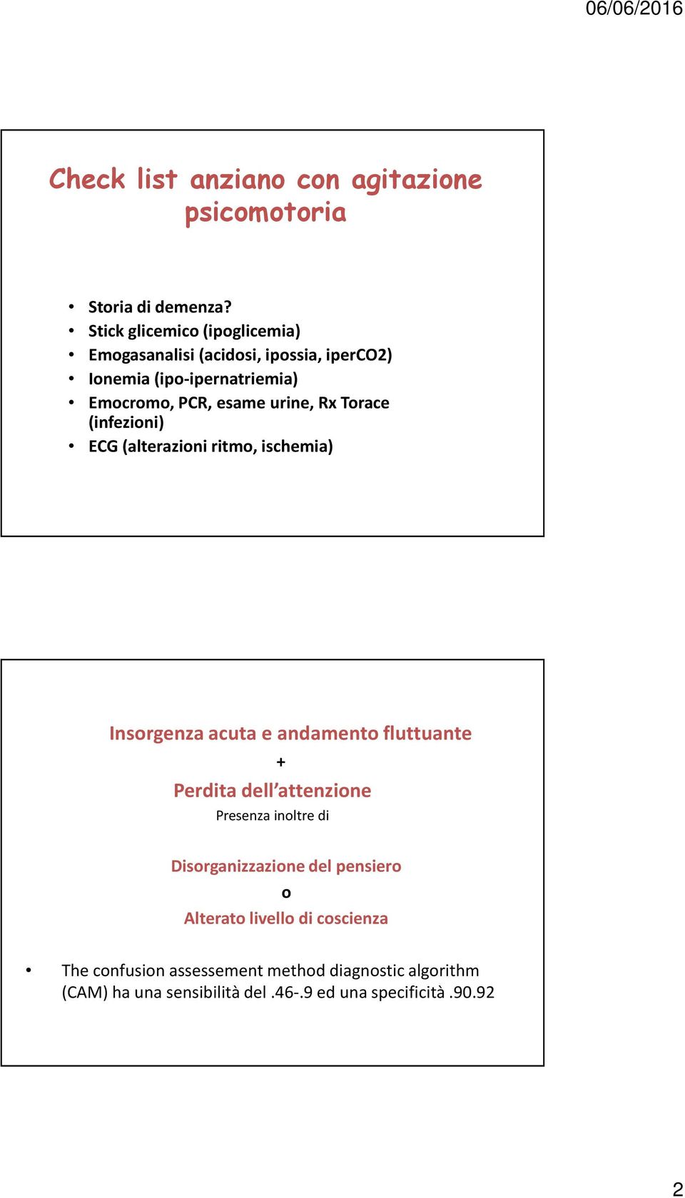 Rx Torace (infezioni) ECG (alterazioni ritmo, ischemia) Insorgenza acuta e andamento fluttuante + Perdita dell attenzione