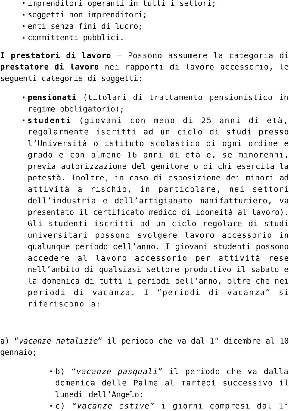 regime obbligatorio); studenti (giovani con meno di 25 anni di età, regolarmente iscritti ad un ciclo di studi presso l Università o istituto scolastico di ogni ordine e grado e con almeno 16 anni di