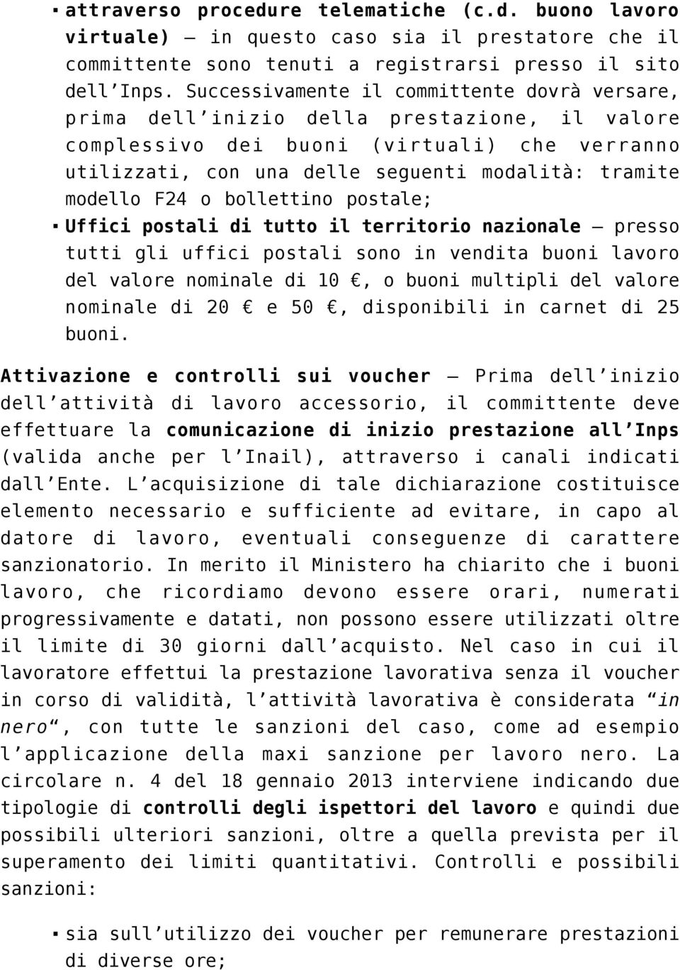 F24 o bollettino postale; Uffici postali di tutto il territorio nazionale presso tutti gli uffici postali sono in vendita buoni lavoro del valore nominale di 10, o buoni multipli del valore nominale