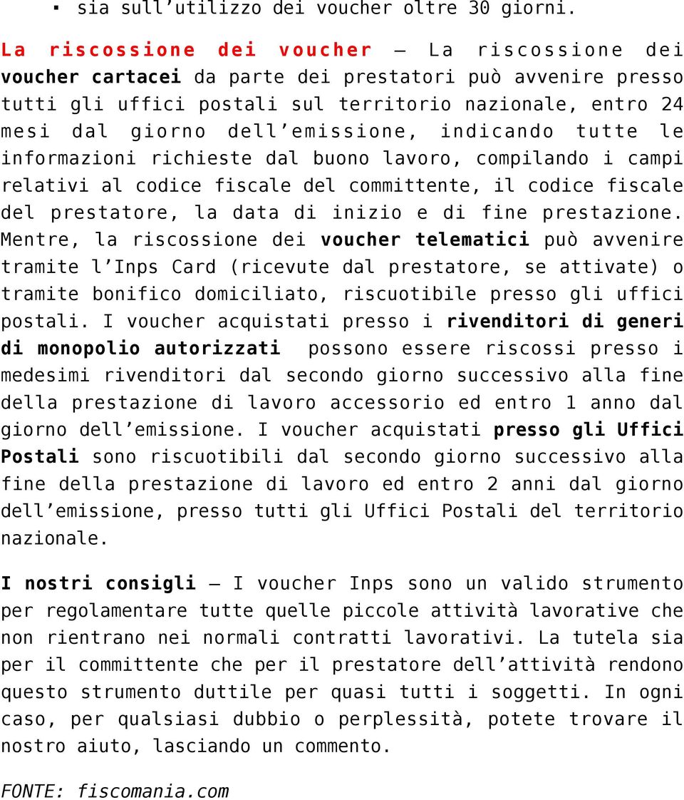 indicando tutte le informazioni richieste dal buono lavoro, compilando i campi relativi al codice fiscale del committente, il codice fiscale del prestatore, la data di inizio e di fine prestazione.