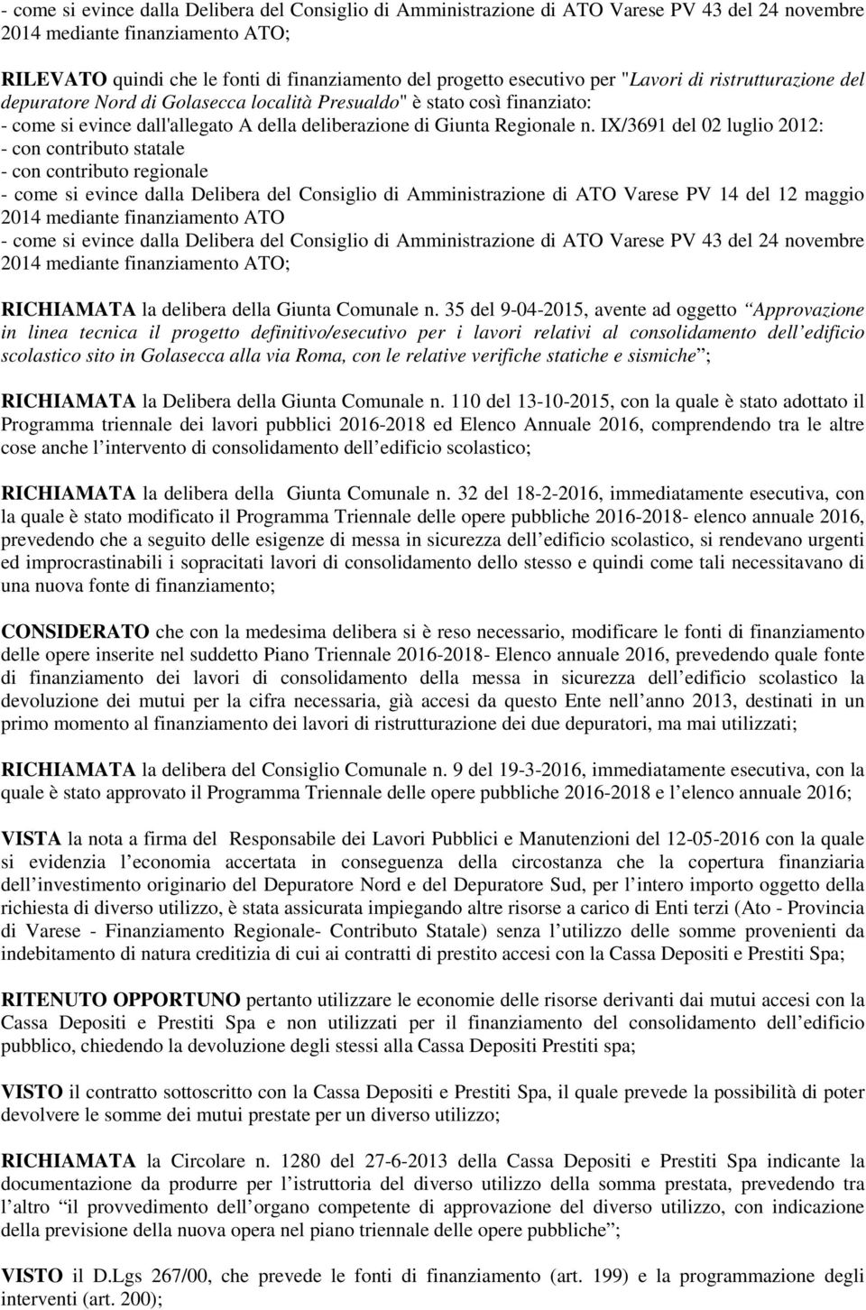 IX/3691 del 02 luglio 2012: - con contributo statale - con contributo regionale - come si evince dalla Delibera del Consiglio di Amministrazione di ATO Varese PV 14 del 12 maggio 2014 mediante