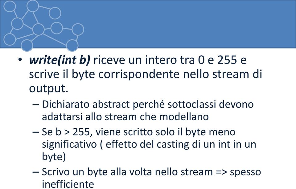 Dichiarato abstract perché sottoclassi devono adattarsi allo stream che modellano Se