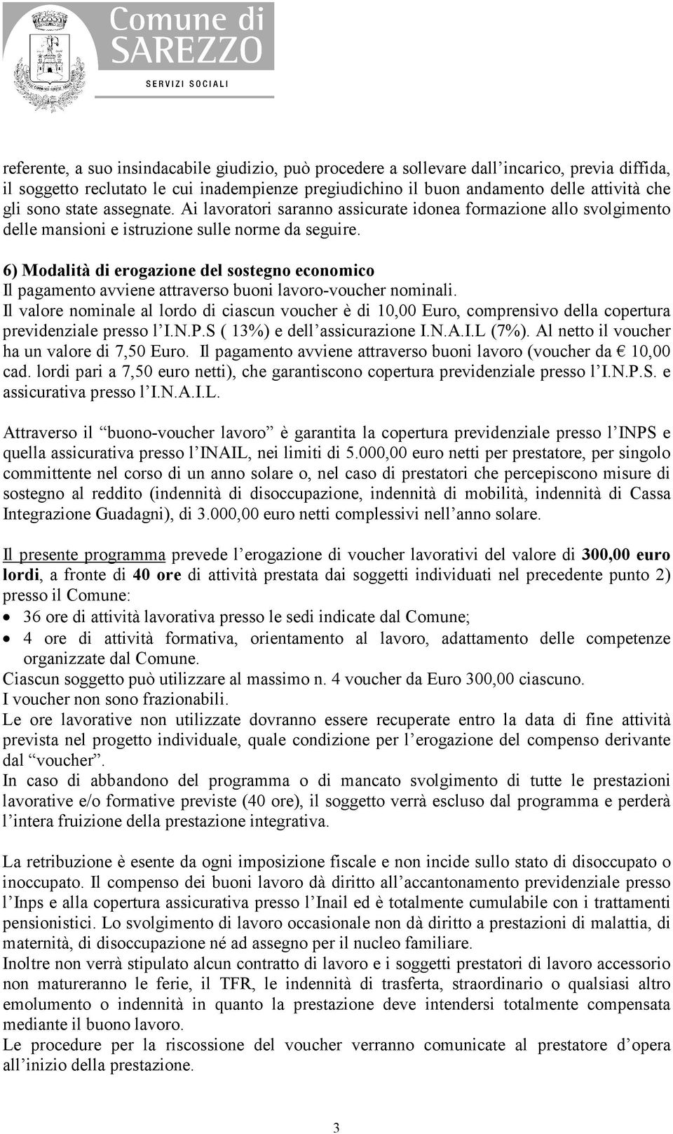 6) Modalità di erogazione del sostegno economico Il pagamento avviene attraverso buoni lavoro-voucher nominali.