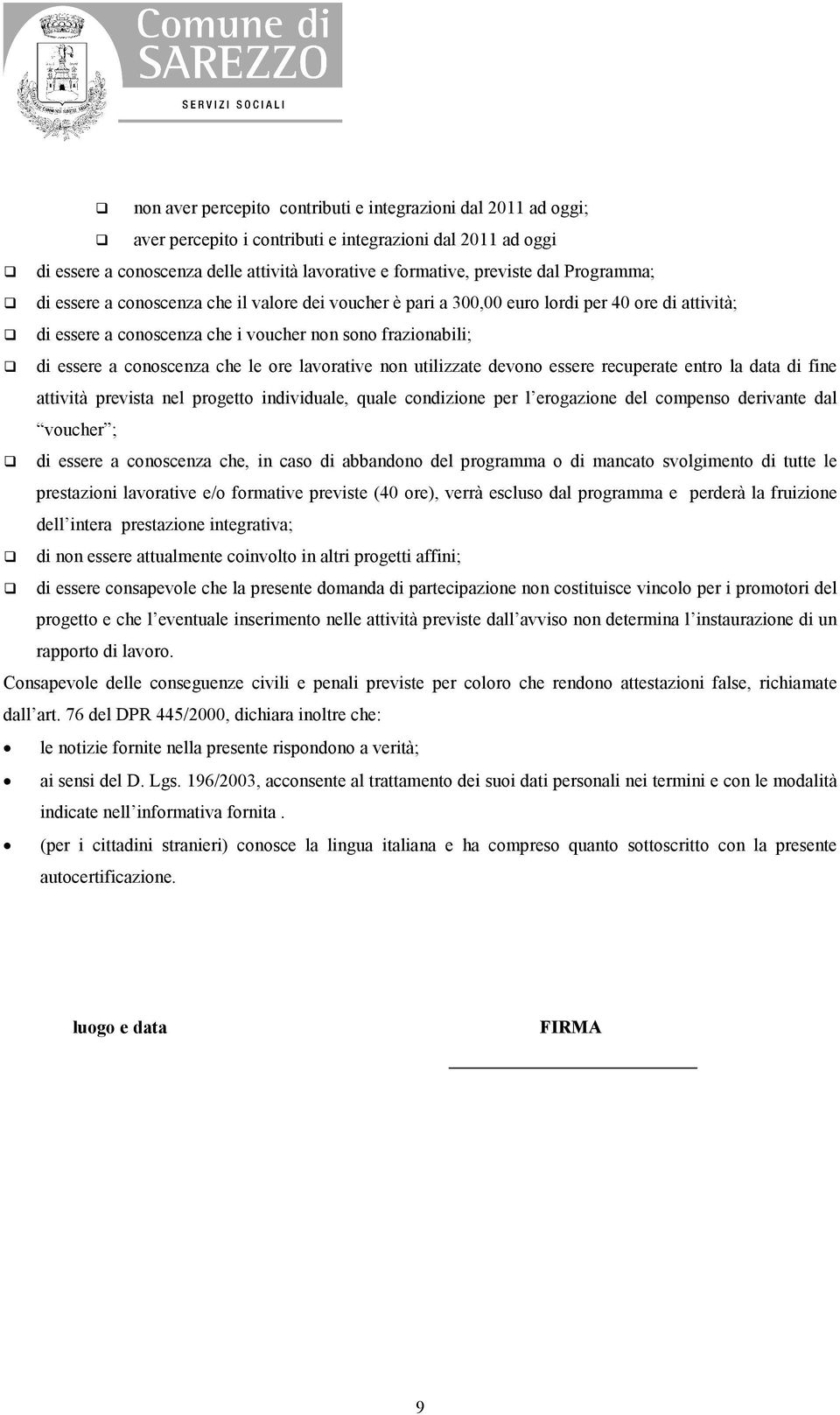 le ore lavorative non utilizzate devono essere recuperate entro la data di fine attività prevista nel progetto individuale, quale condizione per l erogazione del compenso derivante dal voucher ; di