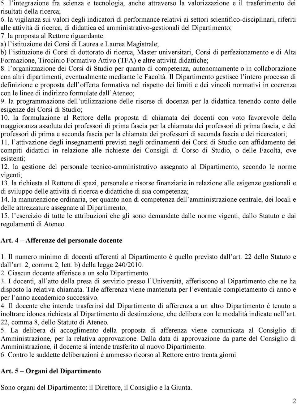 la proposta al Rettore riguardante: a) l istituzione dei Corsi di Laurea e Laurea Magistrale; b) l istituzione di Corsi di dottorato di ricerca, Master universitari, Corsi di perfezionamento e di