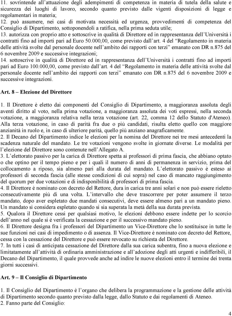 può assumere, nei casi di motivata necessità ed urgenza, provvedimenti di competenza del Consiglio di Dipartimento, sottoponendoli a ratifica, nella prima seduta utile; 13.