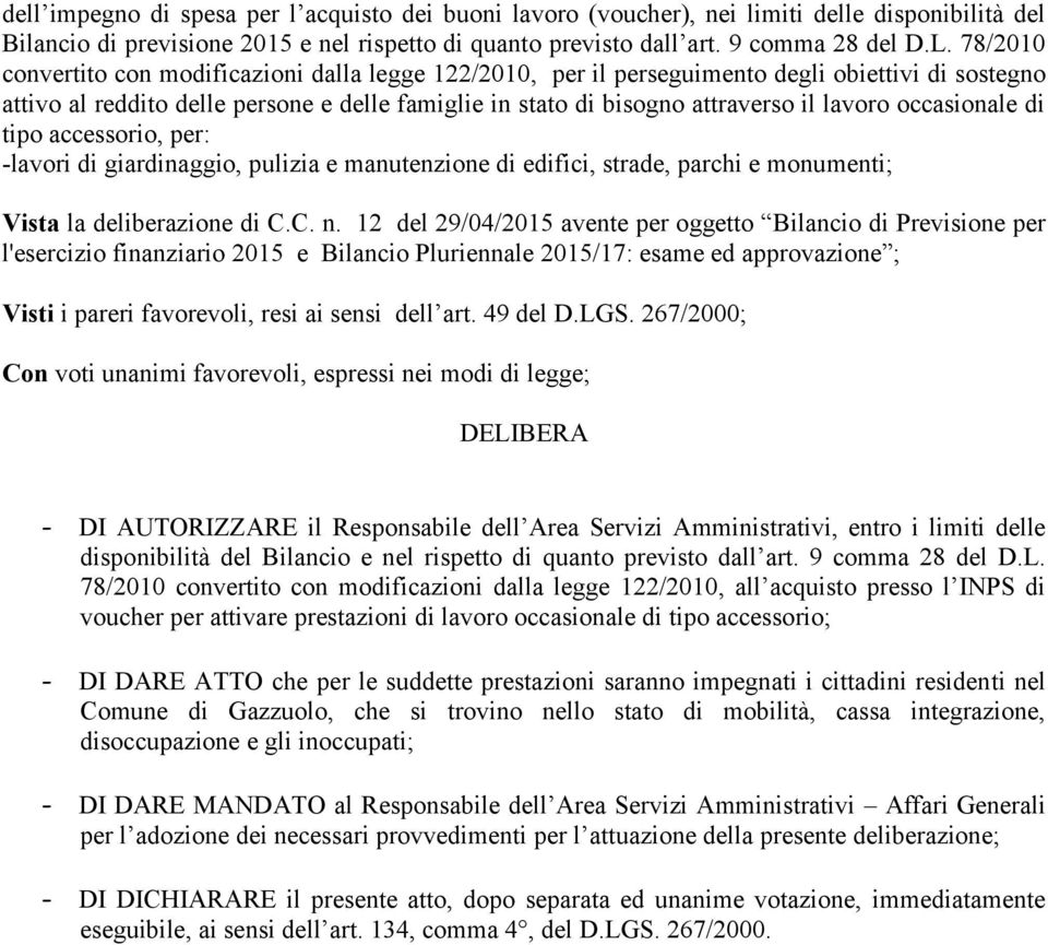 occasionale di tipo accessorio, per: -lavori di giardinaggio, pulizia e manutenzione di edifici, strade, parchi e monumenti; Vista la deliberazione di C.C. n.