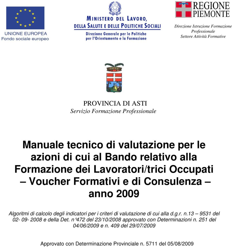 2009 Algoritmi di calcolo degli indicatori per i criteri di valutazione di cui alla d.g.r. n.13 9531 del 02-09- 2008 e della Det.