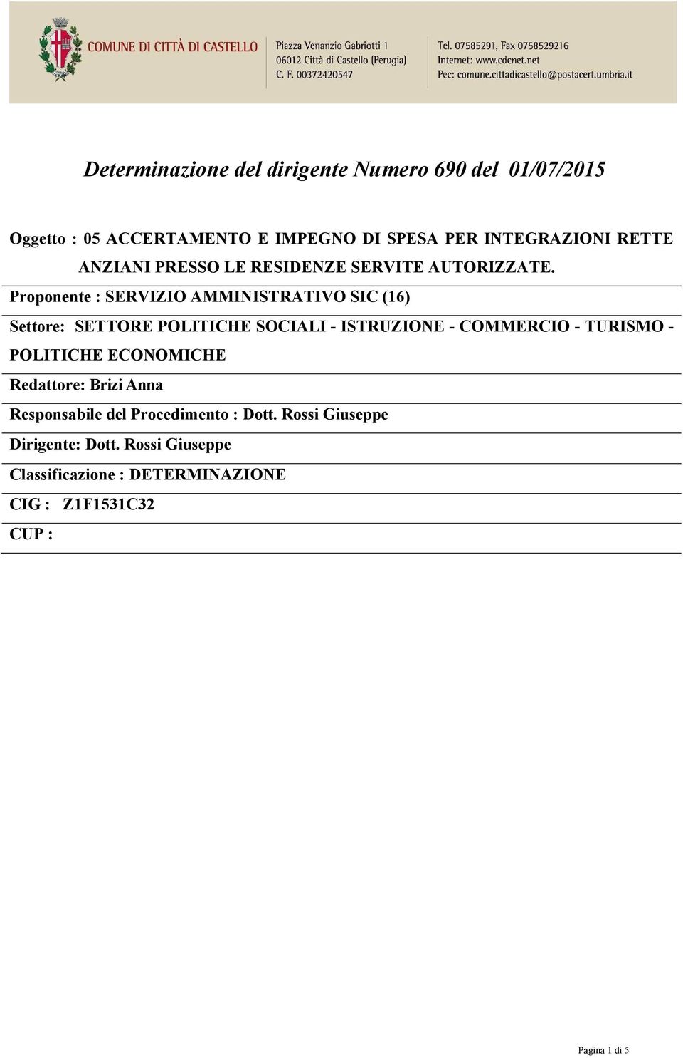 Proponente : SERVIZIO AMMINISTRATIVO SIC (16) Settore: SETTORE - ISTRUZIONE - COMMERCIO - TURISMO - POLITICHE