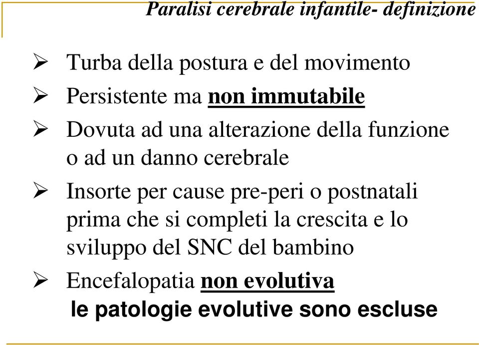 cerebrale Insorte per cause pre-peri o postnatali prima che si completi la crescita e