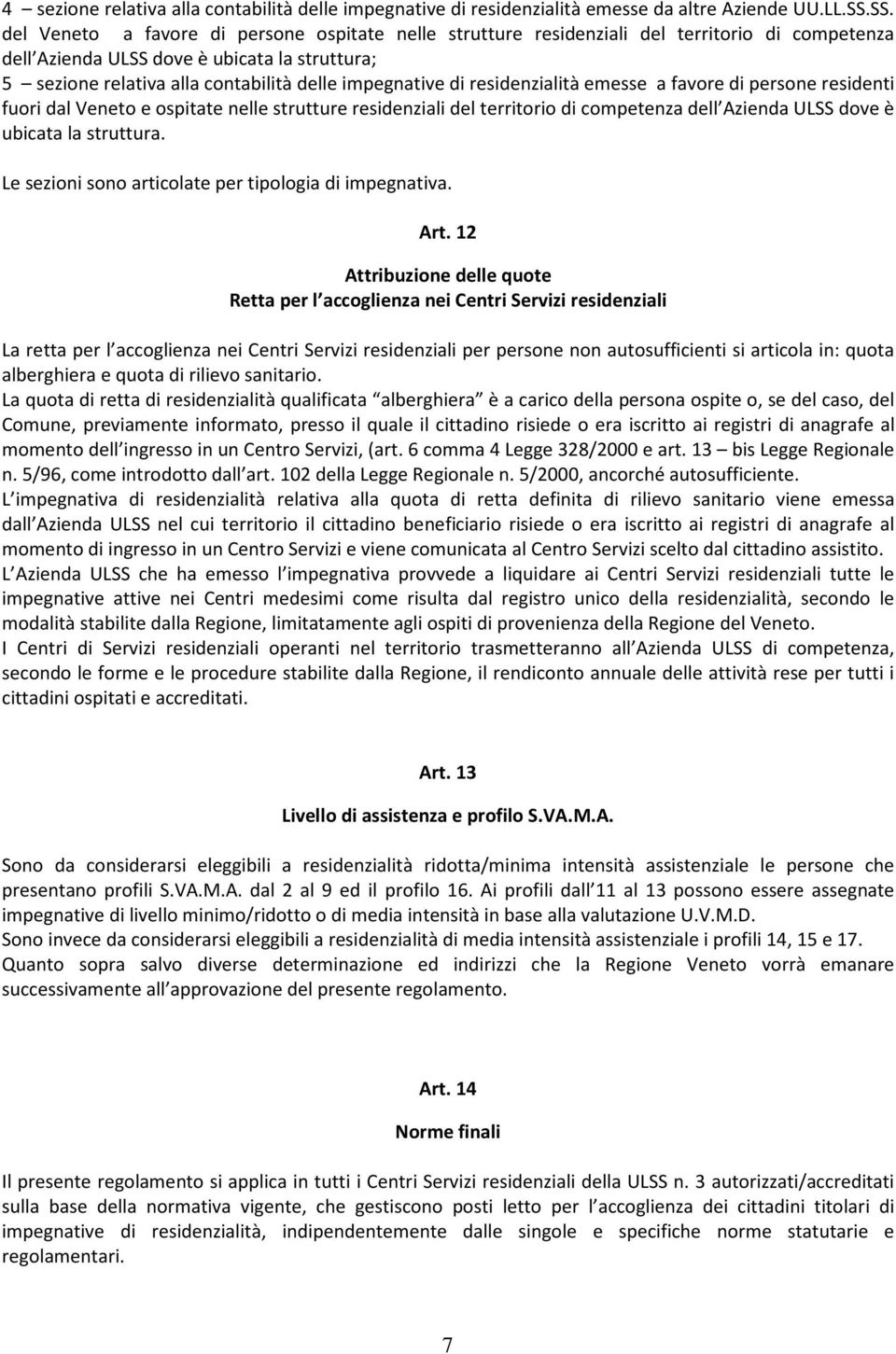 impegnative di residenzialità emesse a favore di persone residenti fuori dal Veneto e ospitate nelle strutture residenziali del territorio di competenza dell Azienda ULSS dove è ubicata la struttura.