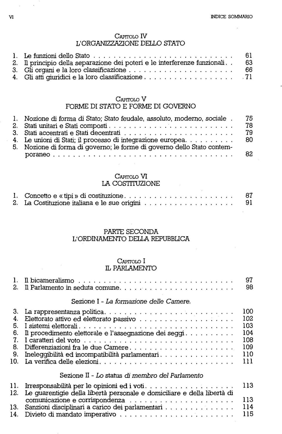 Stati unitari e Stati composti 78 3. Stati accentrati e Stati decentrati 79 4. Le unioni di Stati; il processo di integrazione europea 80 5.