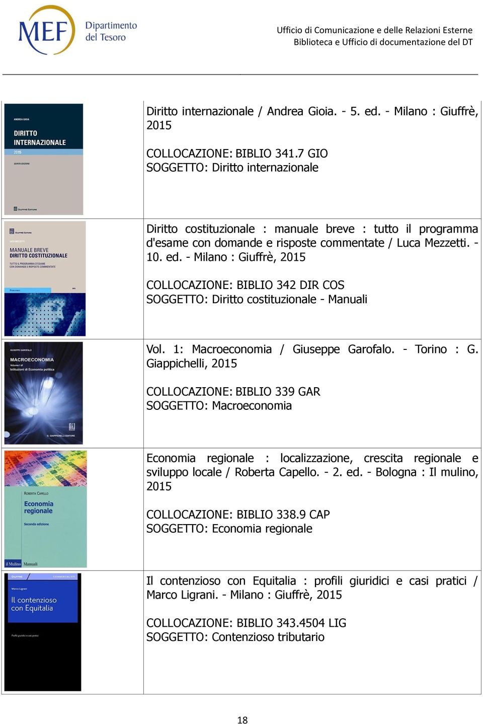 - Milano : Giuffrè, 2015 COLLOCAZIONE: BIBLIO 342 DIR COS SOGGETTO: Diritto costituzionale - Manuali Vol. 1: Macroeconomia / Giuseppe Garofalo. - Torino : G.