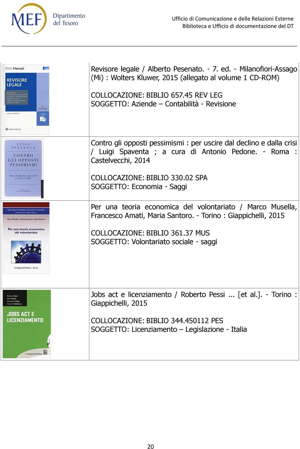 - Roma : Castelvecchi, 2014 COLLOCAZIONE: BIBLIO 330.02 SPA SOGGETTO: Economia - Saggi Per una teoria economica del volontariato / Marco Musella, Francesco Amati, Maria Santoro.