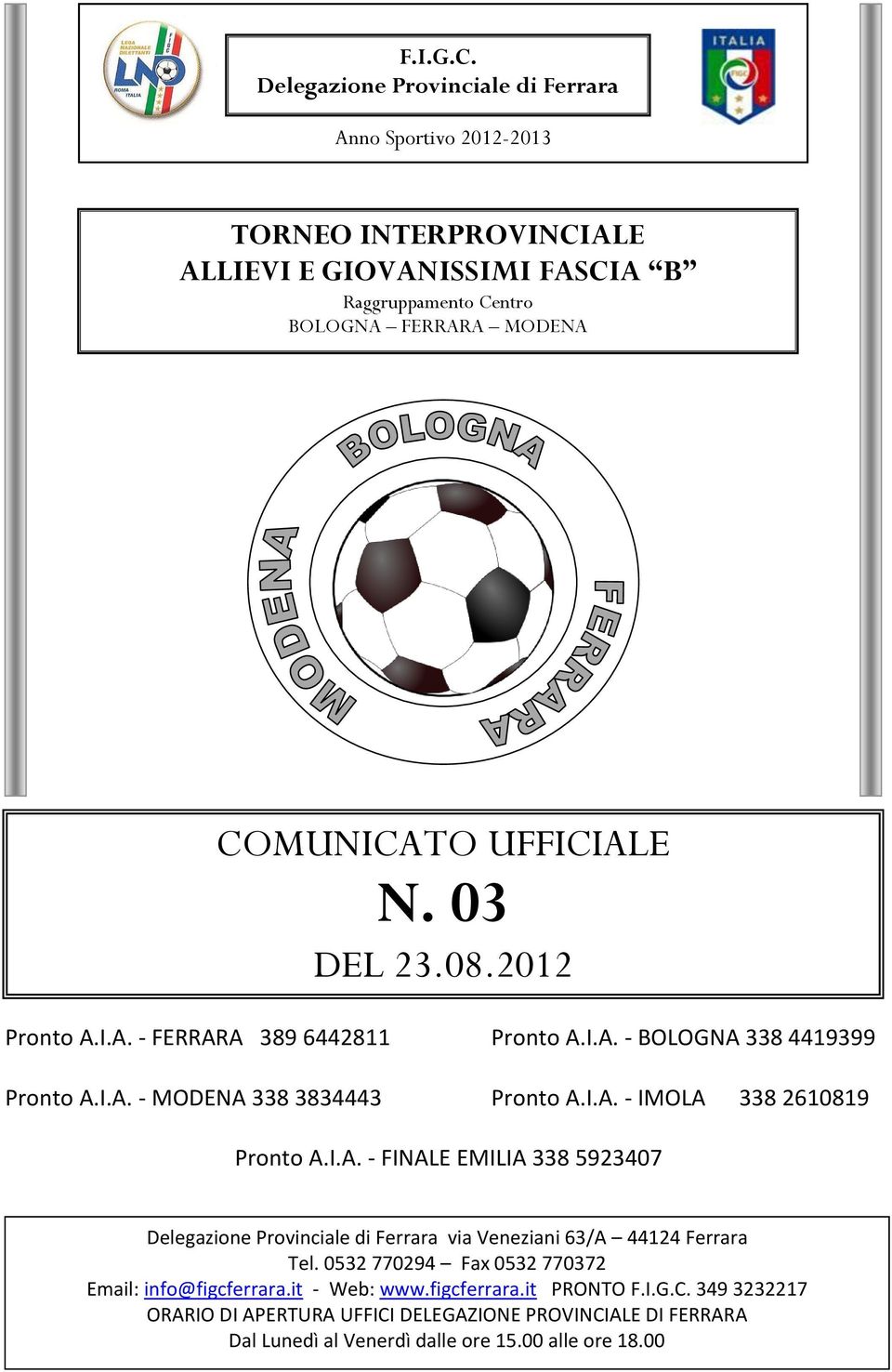 0532 770294 Fax 0532 770372 Email: info@figcferrara.it - Web: www.figcferrara.it PRONTO F.I.G.C.