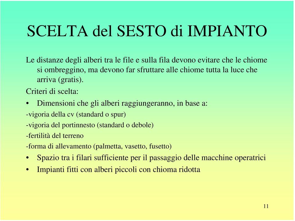 Criteri di scelta: Dimensioni che gli alberi raggiungeranno, in base a: -vigoria della cv (standard o spur) -vigoria del portinnesto