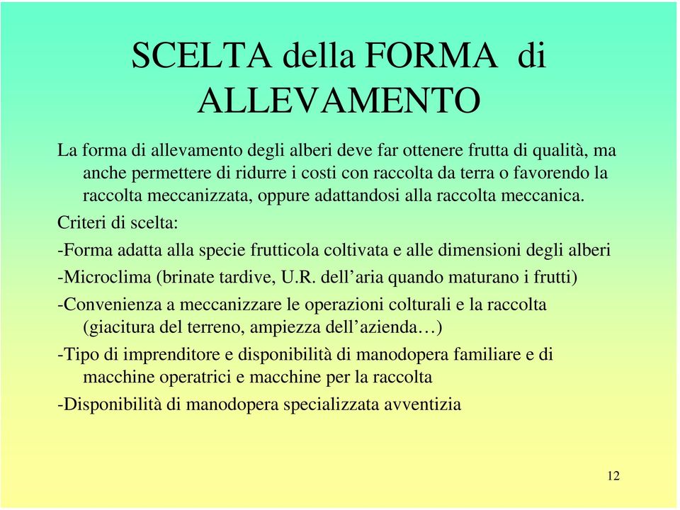 Criteri di scelta: -Forma adatta alla specie frutticola coltivata e alle dimensioni degli alberi -Microclima (brinate tardive, U.R.