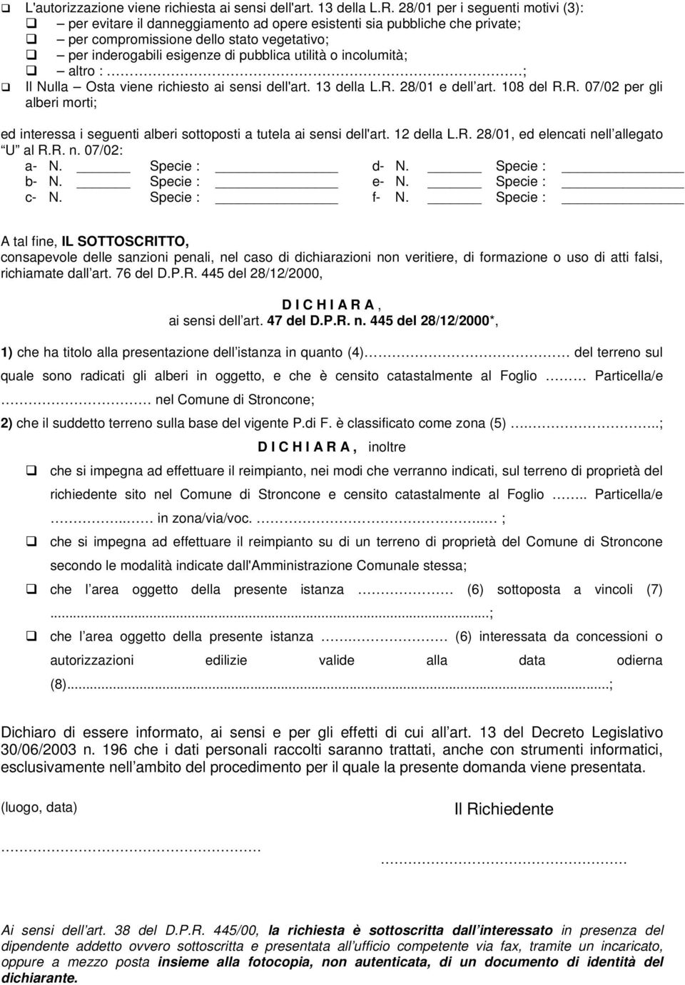 incolumità; altro :. ; Il Nulla Osta viene richiesto ai sensi dell'art. 13 della L.R. 28/01 e dell art. 108 del R.R. 07/02 per gli alberi morti; ed interessa i seguenti alberi sottoposti a tutela ai sensi dell'art.