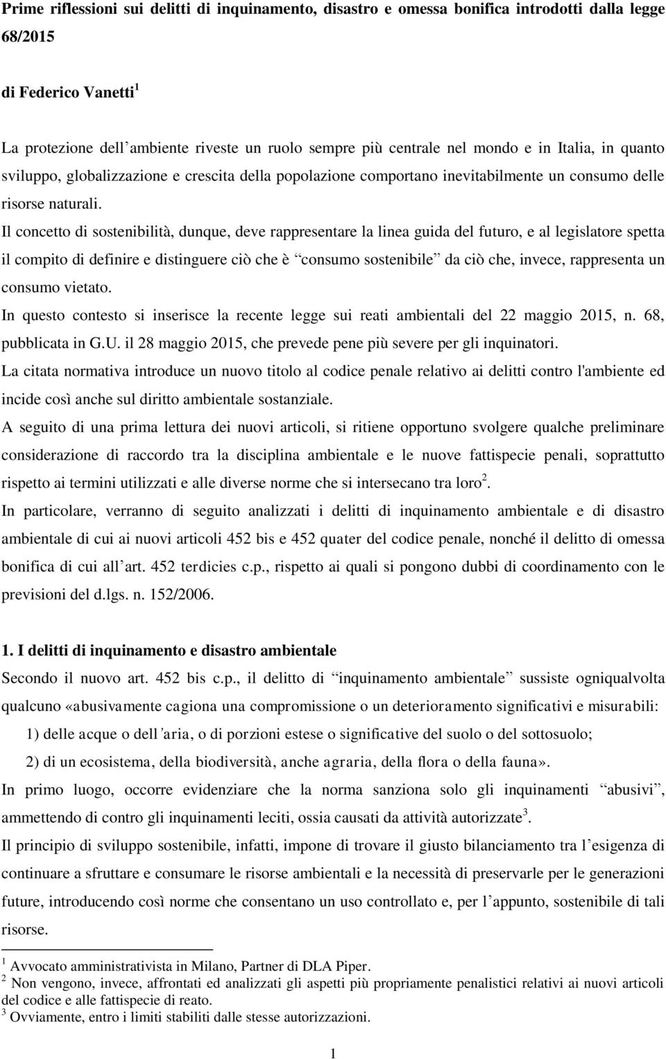 Il concetto di sostenibilità, dunque, deve rappresentare la linea guida del futuro, e al legislatore spetta il compito di definire e distinguere ciò che è consumo sostenibile da ciò che, invece,