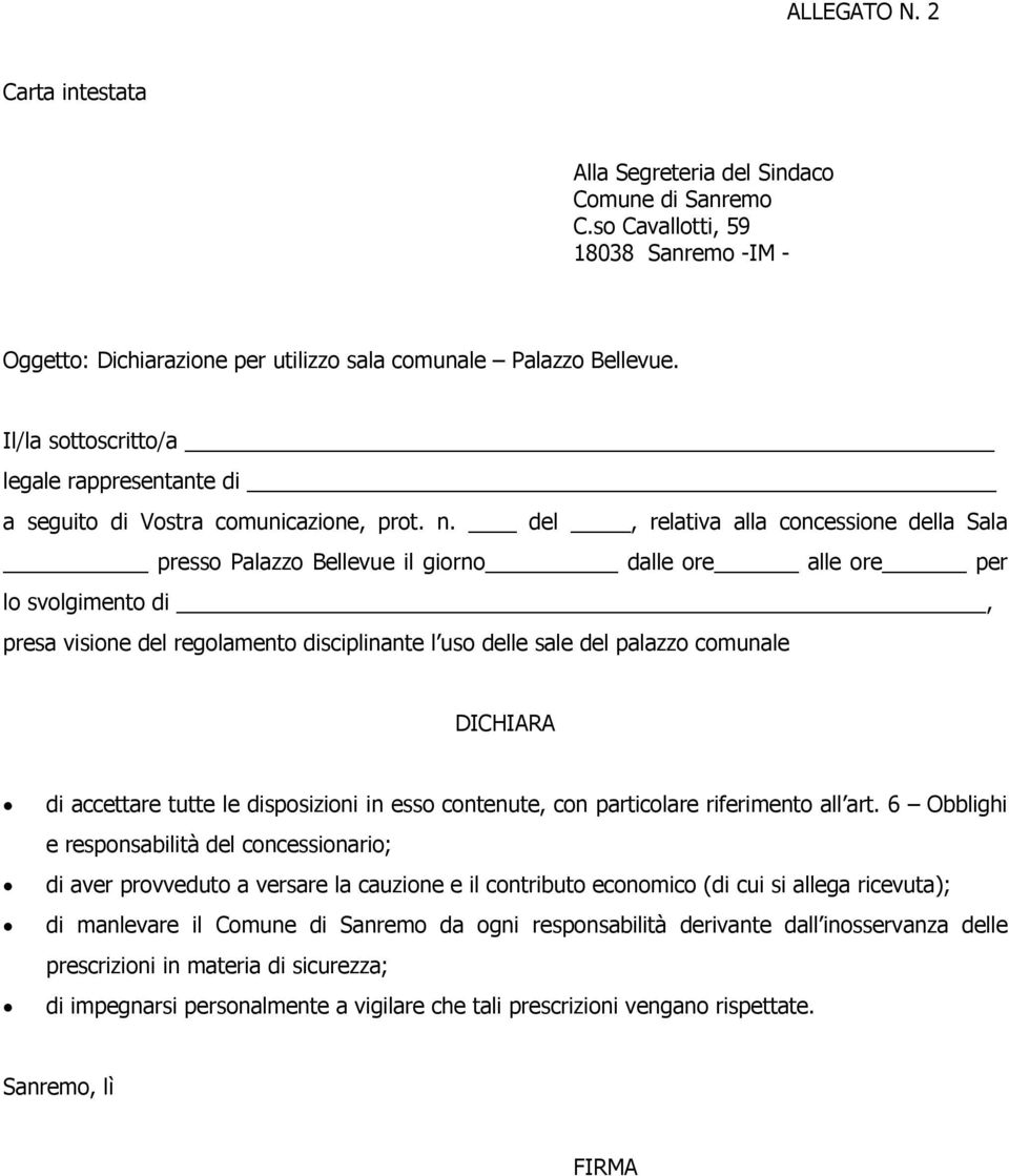 del, relativa alla concessione della Sala presso Palazzo Bellevue il giorno dalle ore alle ore per lo svolgimento di, presa visione del regolamento disciplinante l uso delle sale del palazzo comunale