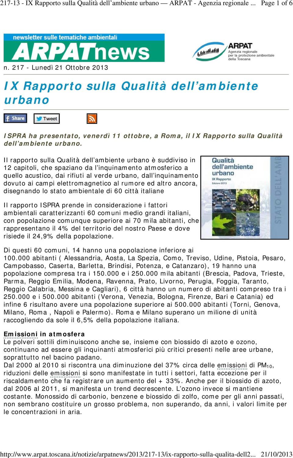elettromagnetico al rumore ed altro ancora, disegnando lo stato ambientale di 60 città italiane Il rapporto ISPRA prende in considerazione i fattori ambientali caratterizzanti 60 comuni medio grandi