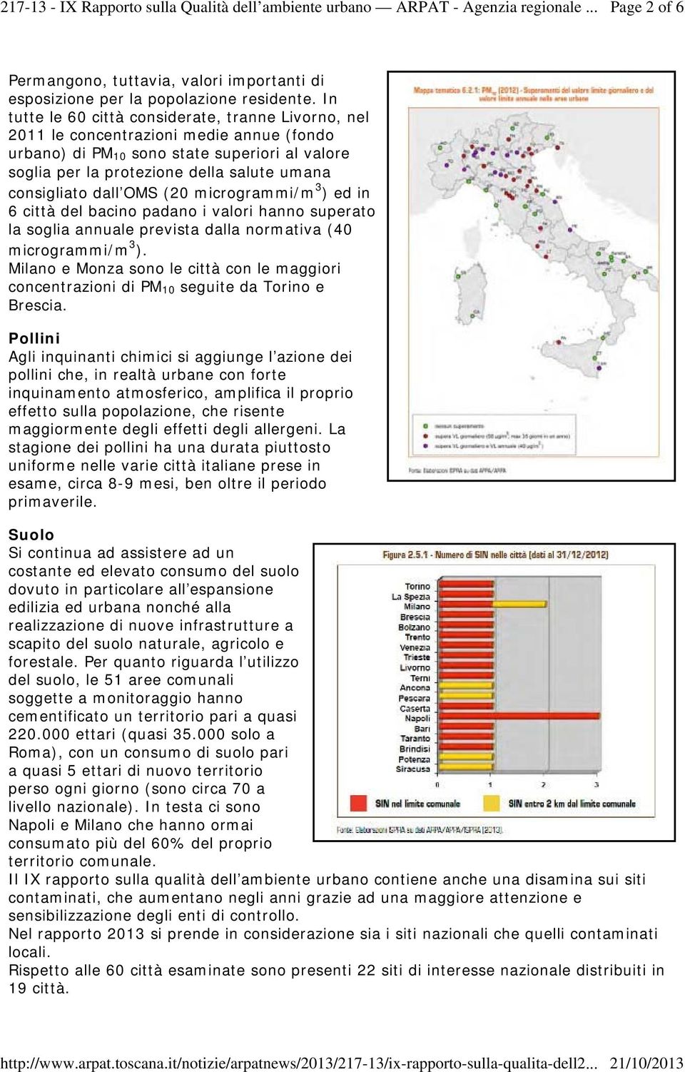 dall OMS (20 microgrammi/m 3 ) ed in 6 città del bacino padano i valori hanno superato la soglia annuale prevista dalla normativa (40 microgrammi/m 3 ).