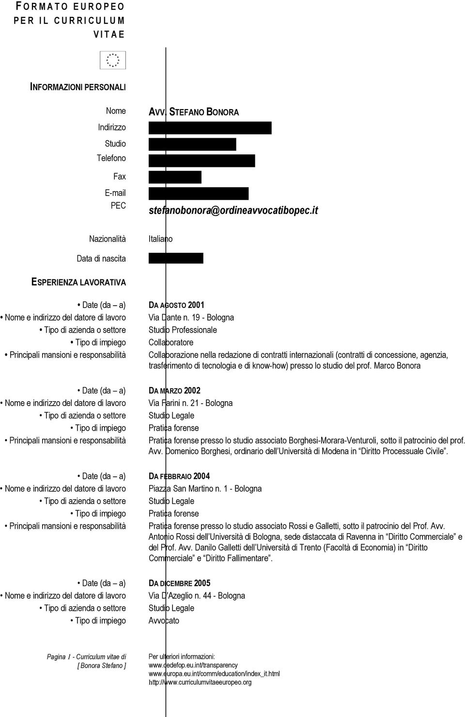 it Nazionalità Italiano Data di nascita 4 FEBBRAIO 1978 ESPERIENZA LAVORATIVA Date (da a) DA AGOSTO 2001 Nome e indirizzo del datore di lavoro Via Dante n.