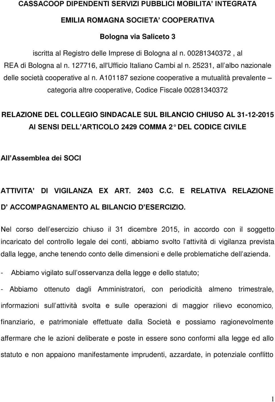 A101187 sezione cooperative a mutualità prevalente categoria altre cooperative, Codice Fiscale 00281340372 RELAZIONE DEL COLLEGIO SINDACALE SUL BILANCIO CHIUSO AL 31-12-2015 AI SENSI DELL ARTICOLO