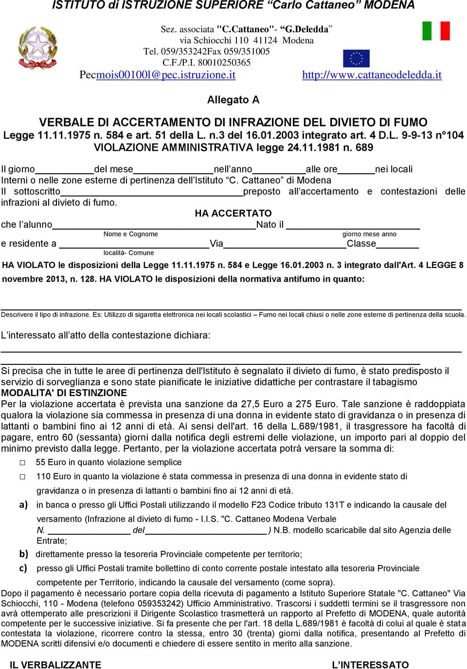 Cattaneo di Modena Il sottoscritto preposto all accertamento e contestazioni delle infrazioni al divieto di fumo.